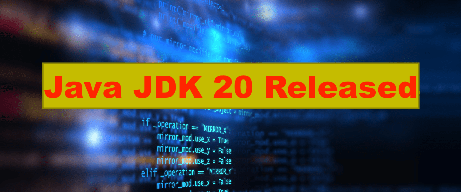 Java 20 (JDK) released and here is what is new and deprecated and